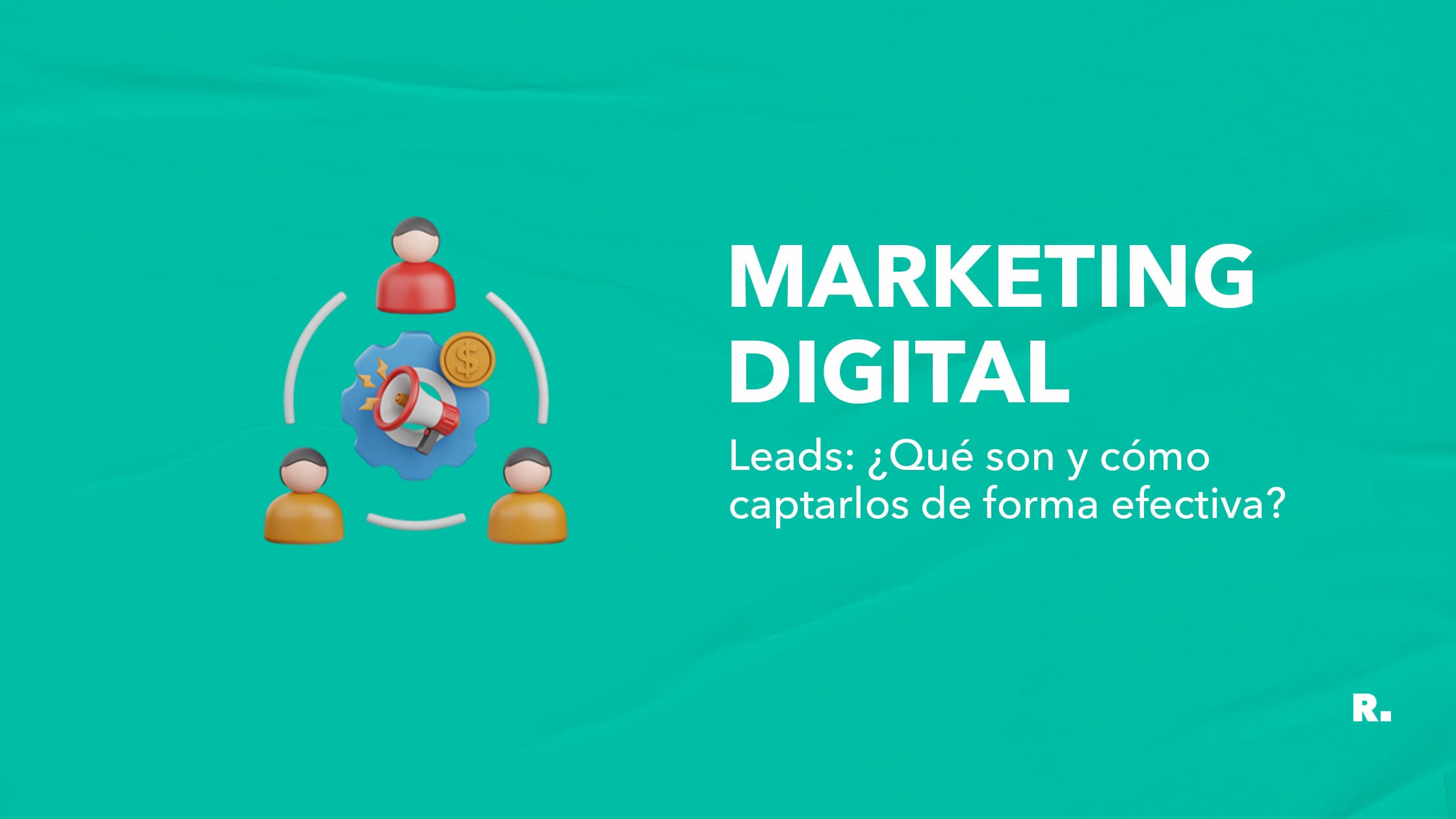 leads que son y como captarlos de forma efectiva