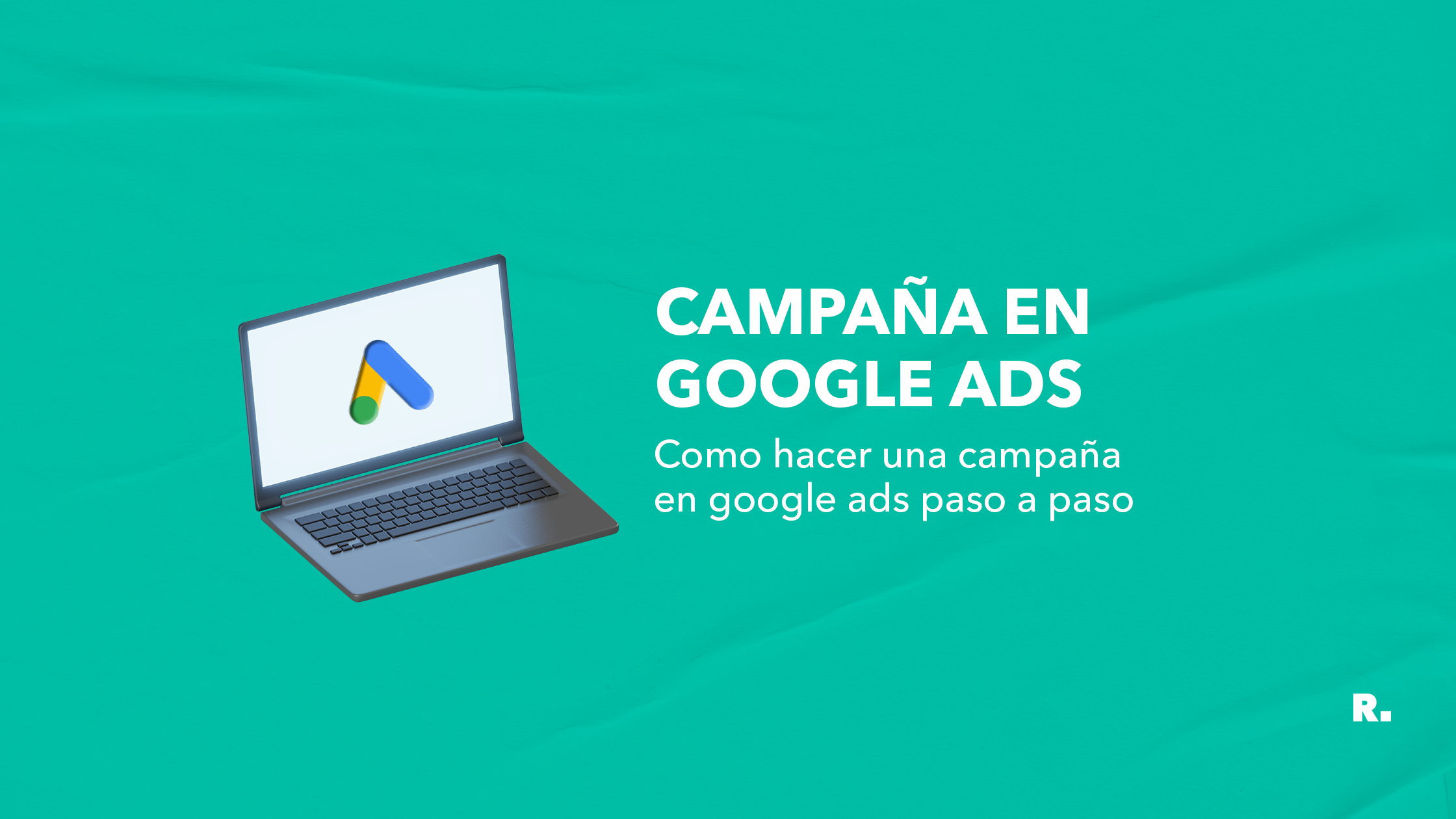 como hacer campaña google ads paso a paso