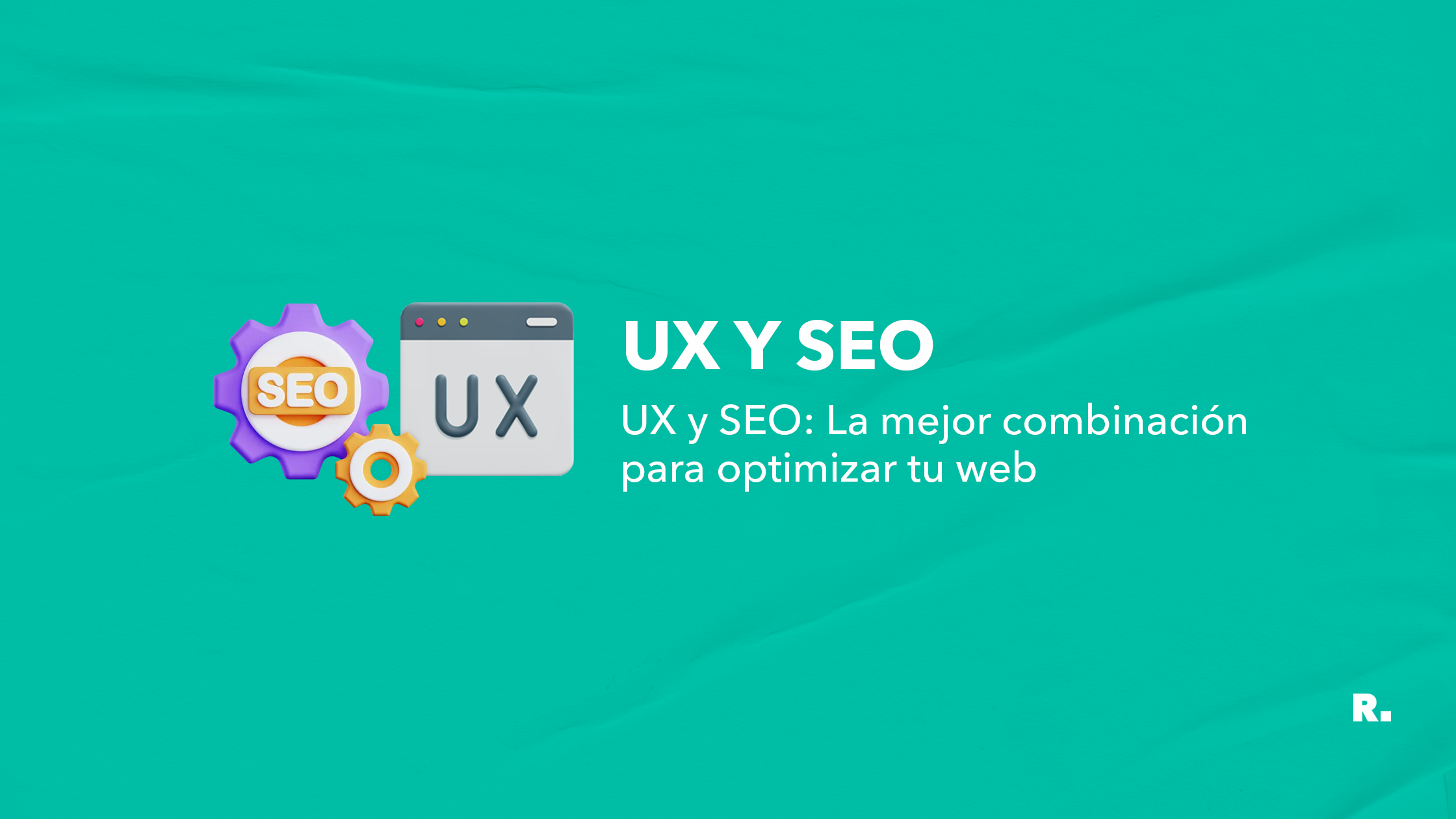 SEO y UX la mejor combinacion para tu web